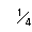 1/4
